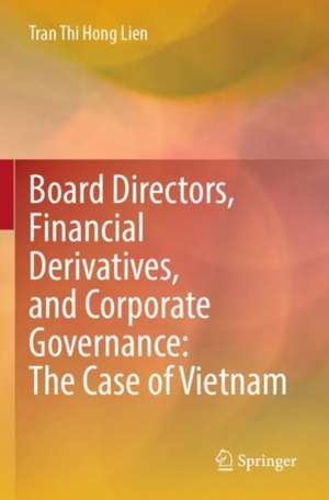 Board Directors, Financial Derivatives, and Corporate Governance: The Case of Vietnam de Tran Thi Hong Lien