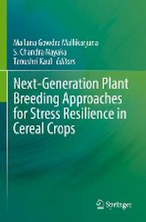 Next-Generation Plant Breeding Approaches for Stress Resilience in Cereal Crops de Mallana Gowdra Mallikarjuna