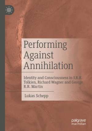 Performing Against Annihilation: Identity and Consciousness in J.R.R. Tolkien, Richard Wagner and George R.R. Martin de Lukas Schepp