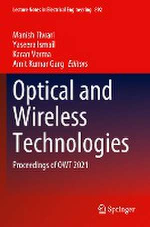 Optical and Wireless Technologies: Proceedings of OWT 2021 de Manish Tiwari