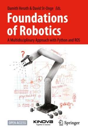 Foundations of Robotics: A Multidisciplinary Approach with Python and ROS de Damith Herath