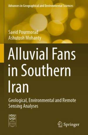 Alluvial Fans in Southern Iran: Geological, Environmental and Remote Sensing Analyses de Saeid Pourmorad