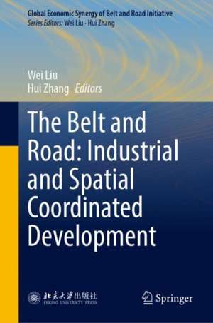 The Belt and Road: Industrial and Spatial Coordinated Development de Wei Liu