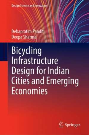 Bicycling Infrastructure Design for Indian Cities and Emerging Economies de Debapratim Pandit