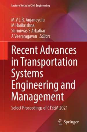 Recent Advances in Transportation Systems Engineering and Management: Select Proceedings of CTSEM 2021 de M. V. L. R. Anjaneyulu