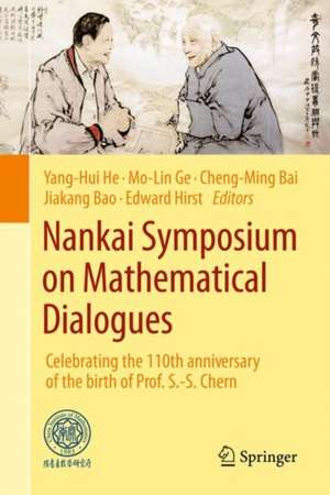 Nankai Symposium on Mathematical Dialogues: Celebrating the 110th anniversary of the birth of Prof. S.-S. Chern de Yang-Hui He