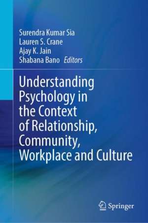 Understanding Psychology in the Context of Relationship, Community, Workplace and Culture de Surendra Kumar Sia