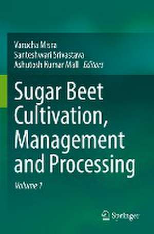 Sugar Beet Cultivation, Management and Processing de Varucha Misra