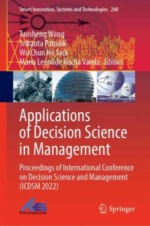 Applications of Decision Science in Management: Proceedings of International Conference on Decision Science and Management (ICDSM 2022) de Taosheng Wang