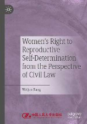 Women's Right to Reproductive Self-Determination from the Perspective of Civil Law de Weijun Jiang