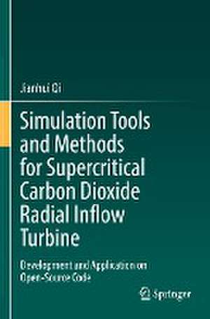 Simulation Tools and Methods for Supercritical Carbon Dioxide Radial Inflow Turbine: Development and Application on Open-Source Code de Jianhui Qi