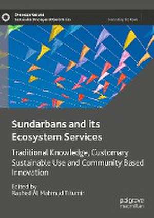 Sundarbans and its Ecosystem Services: Traditional Knowledge, Customary Sustainable Use and Community Based Innovation de Rashed Al Mahmud Titumir