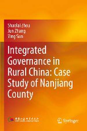 Integrated Governance in Rural China: Case Study of Nanjiang County de Shaolai Zhou