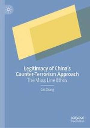 Legitimacy of China’s Counter-Terrorism Approach: The Mass Line Ethos de Chi Zhang