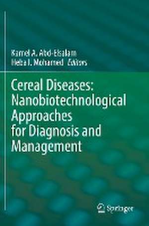 Cereal Diseases: Nanobiotechnological Approaches for Diagnosis and Management de Kamel A. Abd-Elsalam