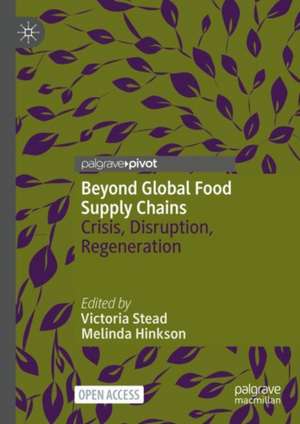 Beyond Global Food Supply Chains: Crisis, Disruption, Regeneration de Victoria Stead