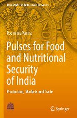 Pulses for Food and Nutritional Security of India: Production, Markets and Trade de Poornima Varma