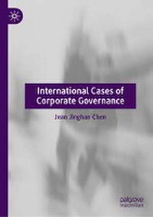 International Cases of Corporate Governance de Jean Jinghan Chen