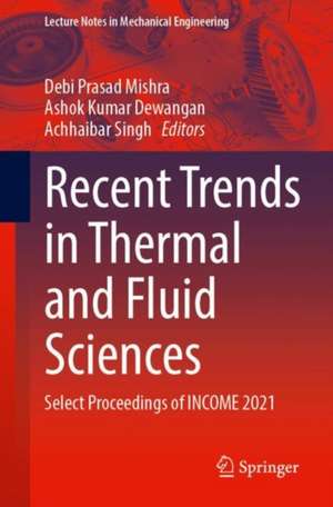 Recent Trends in Thermal and Fluid Sciences: Select Proceedings of INCOME 2021 de Debi Prasad Mishra