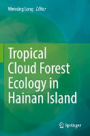 Tropical Cloud Forest Ecology in Hainan Island de Wenxing Long