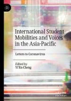 International Student Mobilities and Voices in the Asia-Pacific: Letters to Coronavirus de Yi’En Cheng