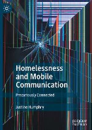 Homelessness and Mobile Communication: Precariously Connected de Justine Humphry