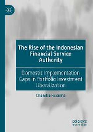 The Rise of the Indonesian Financial Service Authority: Domestic Implementation Gaps in Portfolio Investment Liberalization de Chandra Kusuma