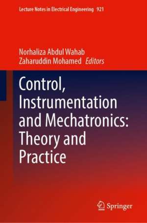 Control, Instrumentation and Mechatronics: Theory and Practice de Norhaliza Abdul Wahab