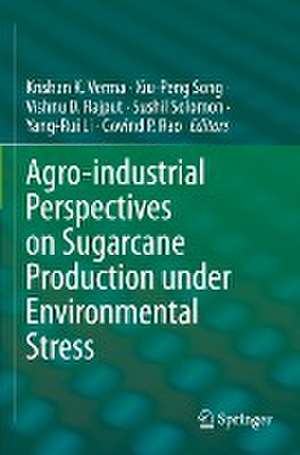 Agro-industrial Perspectives on Sugarcane Production under Environmental Stress de Krishan K. Verma