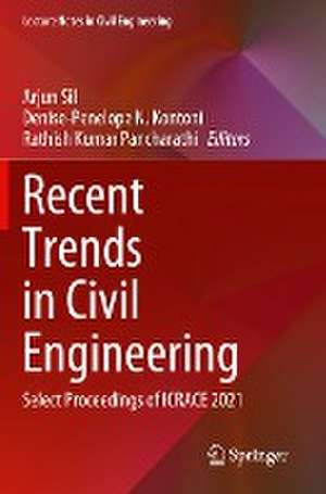 Recent Trends in Civil Engineering: Select Proceedings of ICRACE 2021 de Arjun Sil