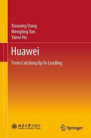 Huawei: From Catching Up To Leading de Xiaoying Dong