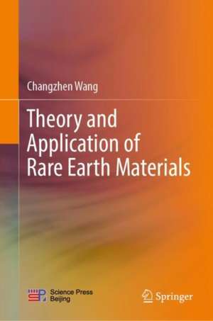 Theory and Application of Rare Earth Materials de Changzhen Wang