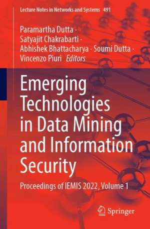 Emerging Technologies in Data Mining and Information Security: Proceedings of IEMIS 2022, Volume 1 de Paramartha Dutta