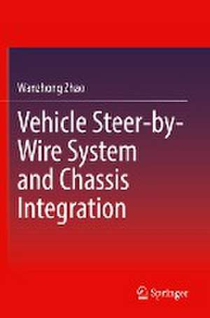 Vehicle Steer-by-Wire System and Chassis Integration de Wanzhong Zhao