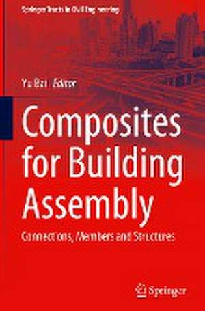 Composites for Building Assembly: Connections, Members and Structures de Yu Bai