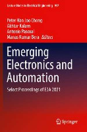 Emerging Electronics and Automation: Select Proceedings of E2A 2021 de Peter Han Joo Chong