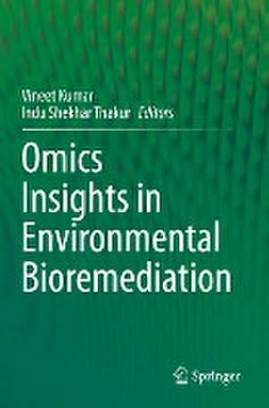 Omics Insights in Environmental Bioremediation de Vineet Kumar