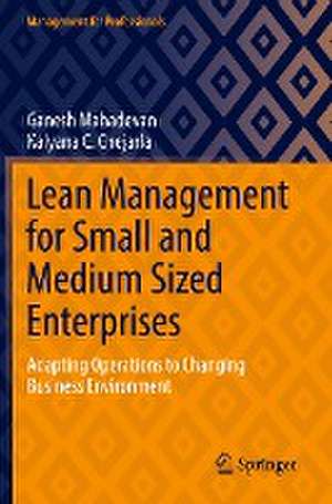 Lean Management for Small and Medium Sized Enterprises: Adapting Operations to Changing Business Environment de Ganesh Mahadevan