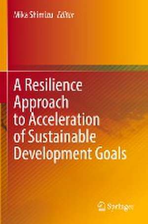 A Resilience Approach to Acceleration of Sustainable Development Goals de Mika Shimizu