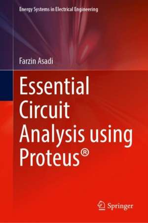 Essential Circuit Analysis Using Proteus® de Farzin Asadi