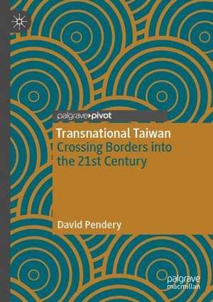 Transnational Taiwan: Crossing Borders into the 21st Century de David Pendery