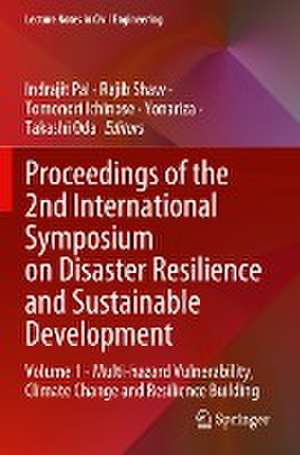 Proceedings of the 2nd International Symposium on Disaster Resilience and Sustainable Development: Volume 1 - Multi-hazard Vulnerability, Climate Change and Resilience Building de Indrajit Pal