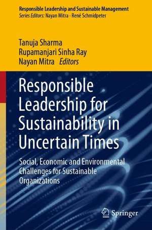 Responsible Leadership for Sustainability in Uncertain Times: Social, Economic and Environmental Challenges for Sustainable Organizations de Tanuja Sharma