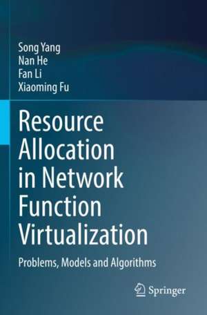 Resource Allocation in Network Function Virtualization: Problems, Models and Algorithms de Song Yang