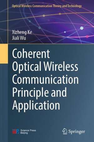 Coherent Optical Wireless Communication Principle and Application de Xizheng Ke