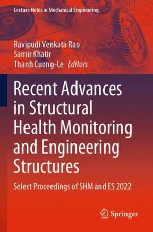 Recent Advances in Structural Health Monitoring and Engineering Structures: Select Proceedings of SHM and ES 2022 de Ravipudi Venkata Rao