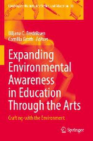 Expanding Environmental Awareness in Education Through the Arts: Crafting-with the Environment de Biljana C. Fredriksen