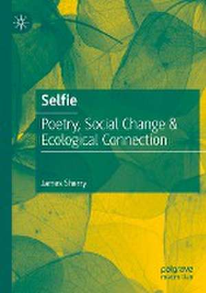 Selfie: Poetry, Social Change & Ecological Connection de James Sherry