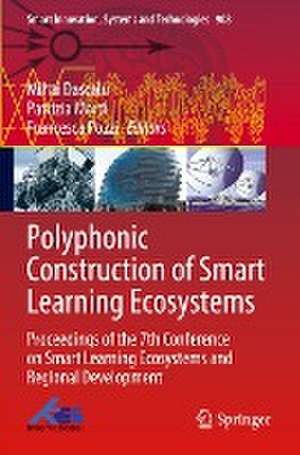 Polyphonic Construction of Smart Learning Ecosystems: Proceedings of the 7th Conference on Smart Learning Ecosystems and Regional Development de Mihai Dascalu