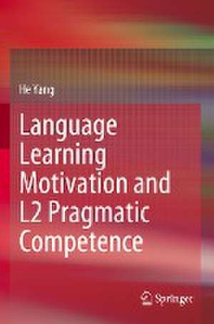 Language Learning Motivation and L2 Pragmatic Competence de He Yang